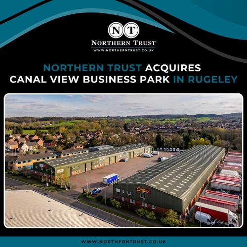 NORTHERN TRUST ACQUIRES CANAL VIEW BUSINESS PARK IN RUGELEY